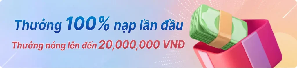 Thưởng 100% khi nạp lần đầu