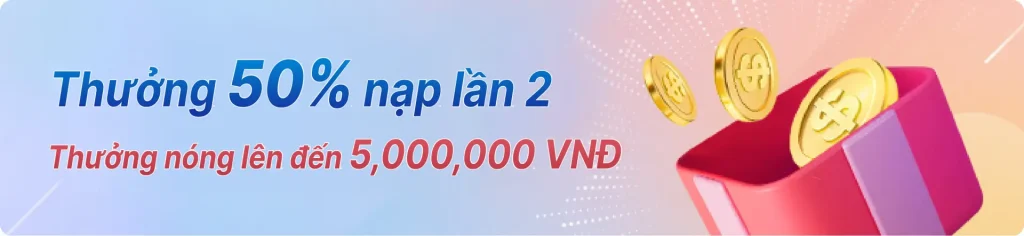 Thưởng 50% khi nạp lần hai